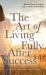 The Art of Living Fully after Success : How Seasoned Women Reclaim Desire, Freedom, and Authority Without Guilt