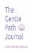 The Gentle Path Journal : A Year of Mindful Reflection The Gentle Path Journal : A Year of Mindful Reflection