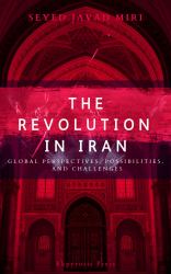 The Revolution in Iran : Global Perspectives, Possibilities, and Challenges
