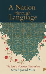 A Nation Through Language : The Limits of Iranian Nationalism