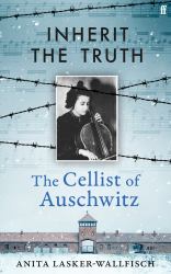 Inherit the Truth : The Cellist of Auschwitz's Memoir of Survival