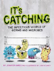 It's Catching : The Infectious World of Germs and Microbes