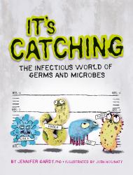 It's Catching : The Infectious World of Germs and Microbes