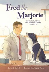 Fred and Marjorie : A Doctor, a Dog, and the Discovery of Insulin