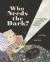 Who Needs the Dark? : The Many Ways Living Things Depend on Darkness