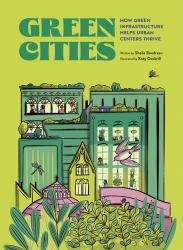 Green Cities : How Green Infrastructure Helps Urban Centers Thrive