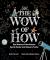 The Wow of How
