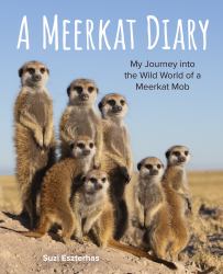 A Meerkat Diary : My Journey into the Wild World of a Meerkat Mob