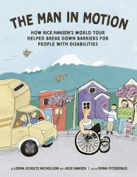 The Man in Motion : How Rick Hansen's World Tour Helped Break down Barriers for People with Disabilities