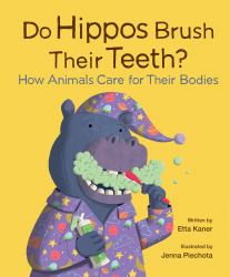 Do Hippos Brush Their Teeth? : How Animals Care for Their Bodies