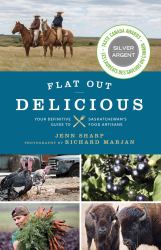 Flat Out Delicious : Your Guide to Saskatchewan's Food Artisans