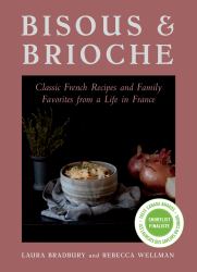 Bisous and Brioche : Classic Recipes and Family Favorites from Our Life in France