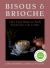 Bisous and Brioche : Classic Recipes and Family Favorites from Our Life in France