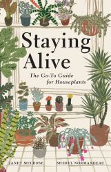 Staying Alive : The Go-To Guide for Houseplants