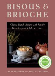 Bisous and Brioche : Classic French Recipes and Family Favorites from a Life in France