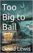 Too Big to Bail : The Case of Schrodinger's Suspect