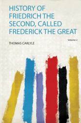 History of Friedrich the Second, Called Frederick the Great