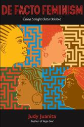 De Facto Feminism : Essays Straight Outta Oakland