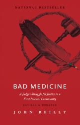 Bad Medicine - Revised and Updated : A Judge's Struggle for Justice in a First Nations Community - Revised and Updated
