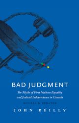 Bad Judgment - Revised and Updated : The Myths of First Nations Equality and Judicial Independence in Canada