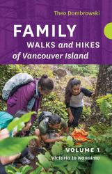 Family Walks and Hikes of Vancouver Island -- Volume 1 : Streams, Lakes, and Hills from Victoria to Nanaimo