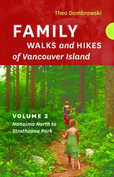 Family Walks and Hikes of Vancouver Island -- Volume 2 : Streams, Lakes, and Hills from Nanaimo North to Strathcona Park