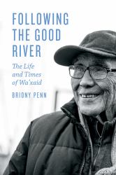 Following the Good River : The Life and Times of Wa'xaid