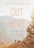 Out Here : Wisdom from the Wilderness