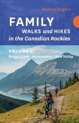 Family Walks and Hikes Canadian Rockies - 2nd Edition, Volume 1 : Bragg Creek - Kananaskis - Bow Valley