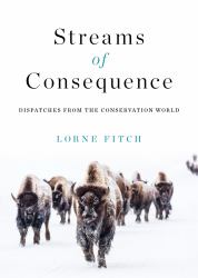 Streams of Consequence : Dispatches from the Conservation World