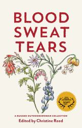 Blood Sweat Tears : A Rugged Outdoorswoman Collection