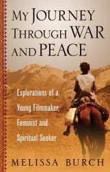 My Journey Through War and Peace : Explorations of a Young Filmmaker, Feminist and Spiritual Seeker