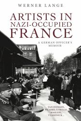 Artists in Nazi-Occupied France : A German Officer's Memoir