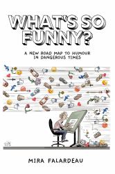 What's So Funny? : A New Road Map to Humour in Dangerous Times