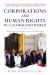 Corporations and Human Rights in a Globalized World : Holding Business Accountable in an Era of Unchecked Power