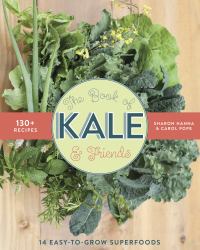 The Book of Kale and Friends : 14 Easy-To-Grow Superfoods with 130+ Recipes
