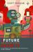 The Future and Why We Should Avoid It : Killer Robots, the Apocalypse and Other Topics of Mild Concern