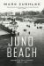 Juno Beach : Canada's d-Day Victory: June 6 1944