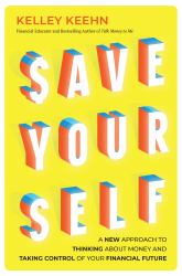 Save Yourself : A New Approach to Thinking about Money and Taking Control of Your Financial Future