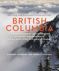 British Columbia : A Natural History of Its Origins, Ecology, and Diversity with a New Look at Climate Change