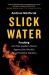 Slick Water : Fracking and One Insider's Stand Against the World's Most Powerful Industry