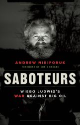 Saboteurs : Wiebo Ludwig's War Against Big Oil