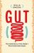 Gut : The Inside Story of Our Body's Most Underrated Organ
