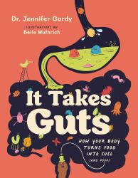 It Takes Guts : How Your Body Turns Food into Fuel (and Poop)