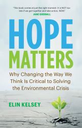 Hope Matters : Why Changing the Way We Think Is Critical to Solving the Environmental Crisis