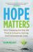 Hope Matters : Why Changing the Way We Think Is Critical to Solving the Environmental Crisis Hope Matters : Why Changing the Way We Think Is Critical to Solving the Environmental Crisis