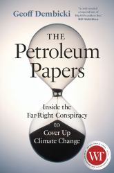 The Petroleum Papers : Inside the Far-Right Conspiracy to Cover up Climate Change