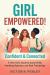 Girl Empowered! Confident & Connected : A Teen Girl's Guide to Social Skills, Handling Rejection, and Real Friendships
