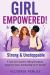 Girl Empowered! Strong & Unstoppable : A Teen Girl's Guide to Setting Boundaries, Using Your Voice, and Standing up for Yourself