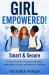 Girl Empowered! Smart & Secure : A Teen Girl's Guide to Recognizing Red Flags, Avoiding Risky Situations, and Making Wise Decisions